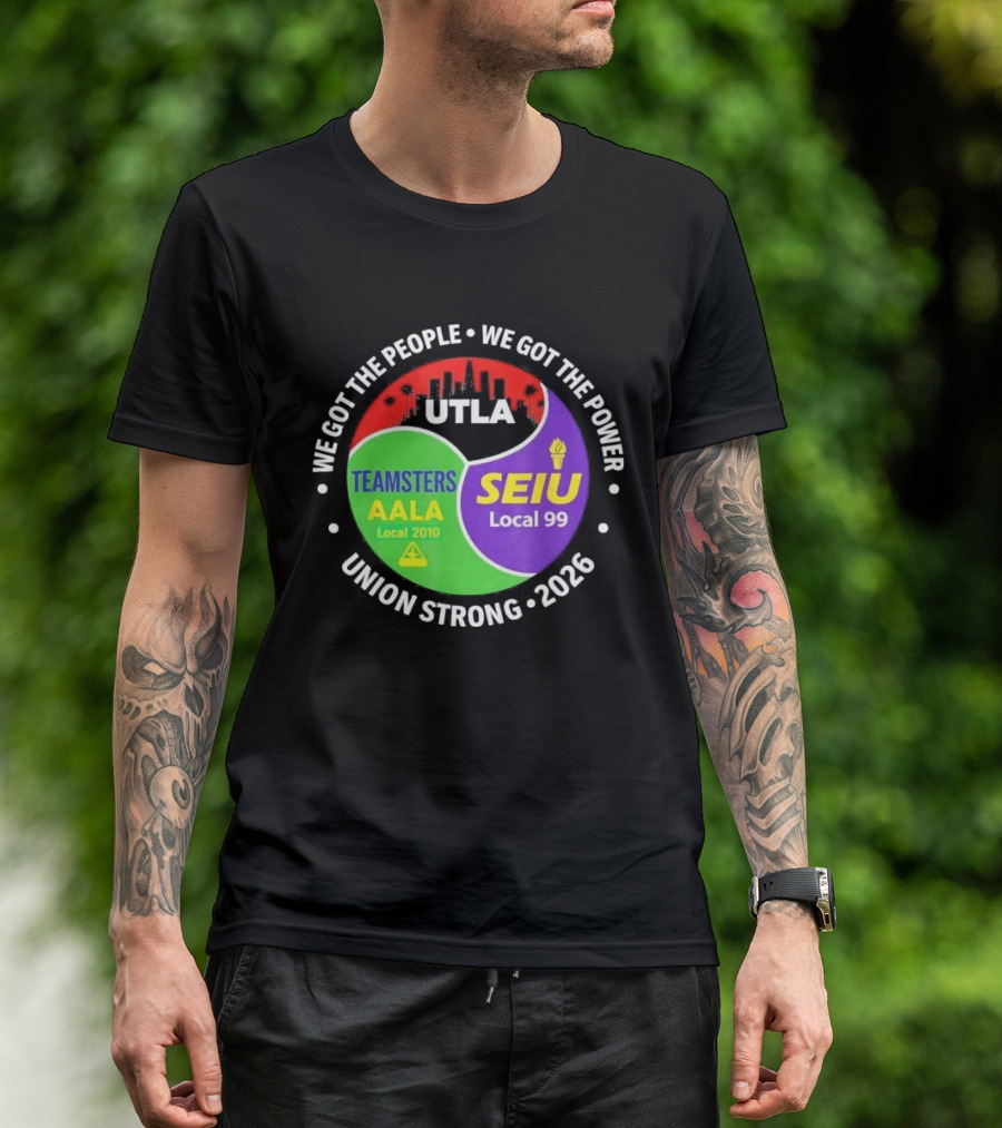 We Got The People We Got The Power UTLA SEIU Teamsters AALA Local 2010 Local 99 Union Strong 2026 T-Shirt