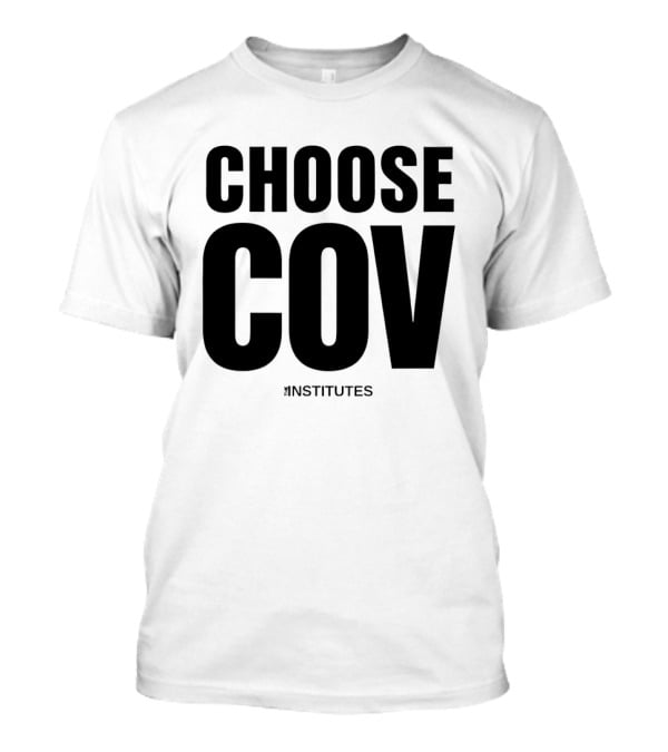Choose Cov Institutes T-Shirt