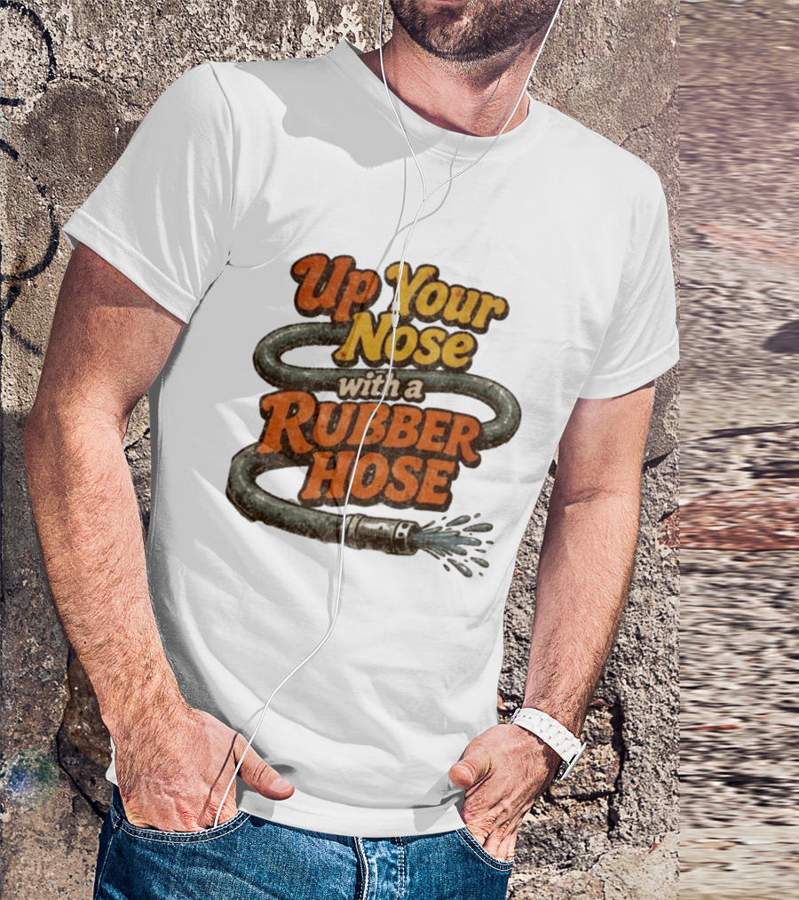 Up Your Nose With A Rubber Hose Nostalgic Pop Culture Phrase T-Shirt