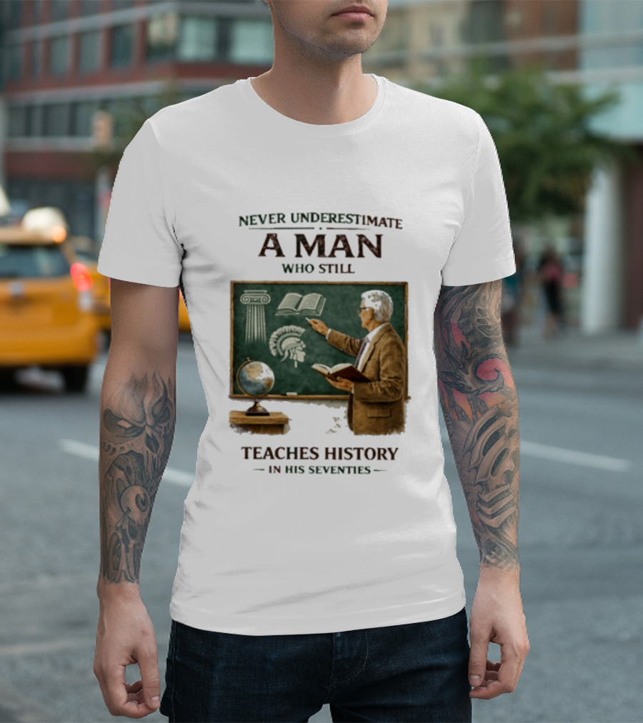 Never Underestimate A Man Who Still Teaches History In His Seventies Vintage Chalkboard Professor T-Shirt