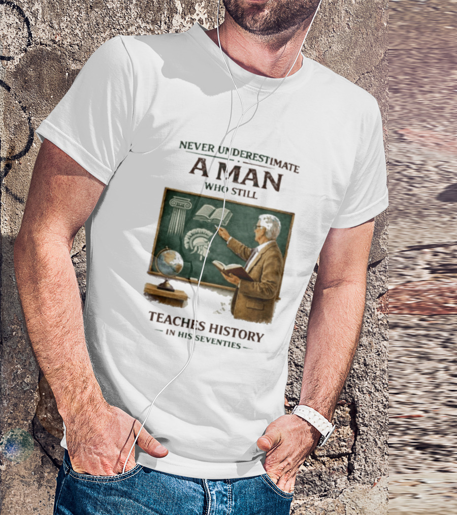Never Underestimate A Man Who Still Teaches History In His Seventies Vintage Chalkboard Professor T-Shirt
