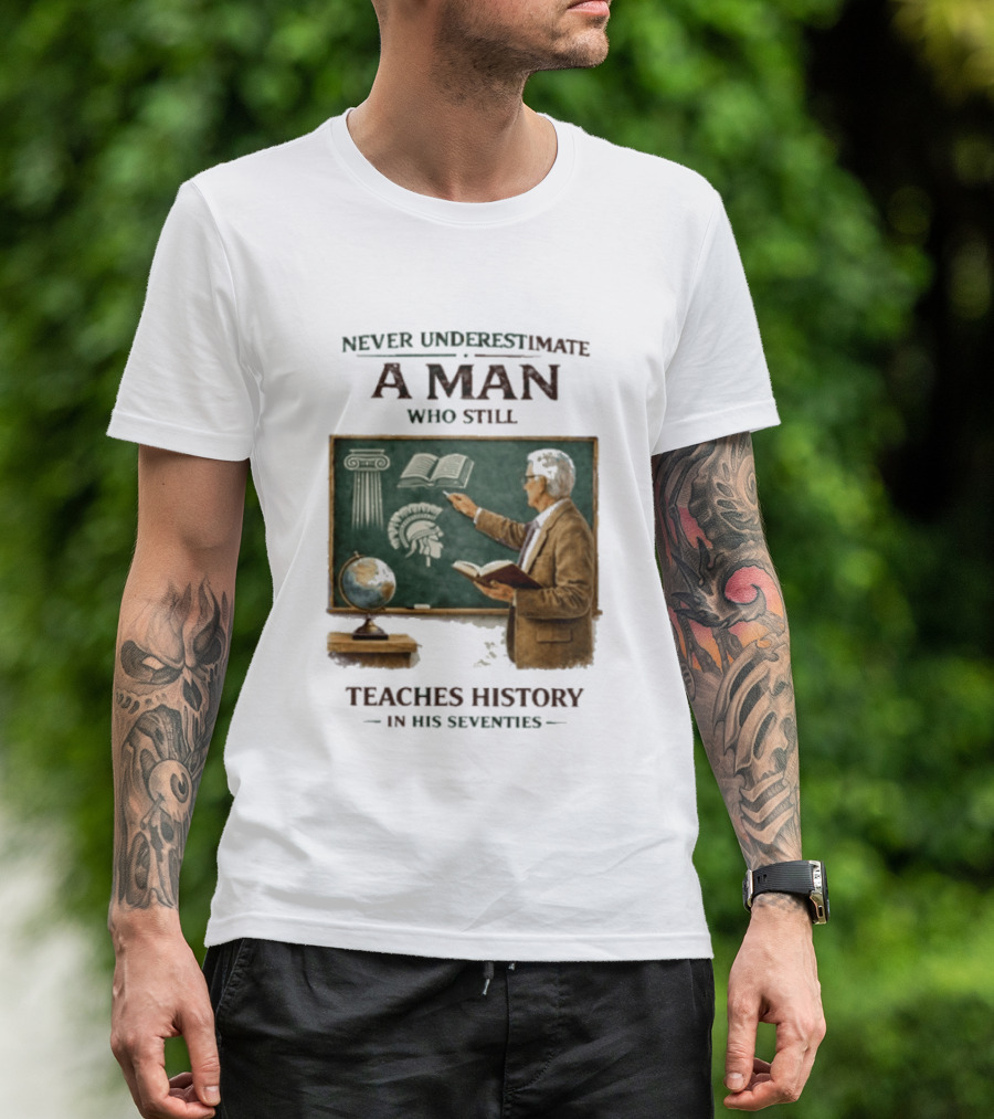 Never Underestimate A Man Who Still Teaches History In His Seventies Vintage Chalkboard Professor T-Shirt