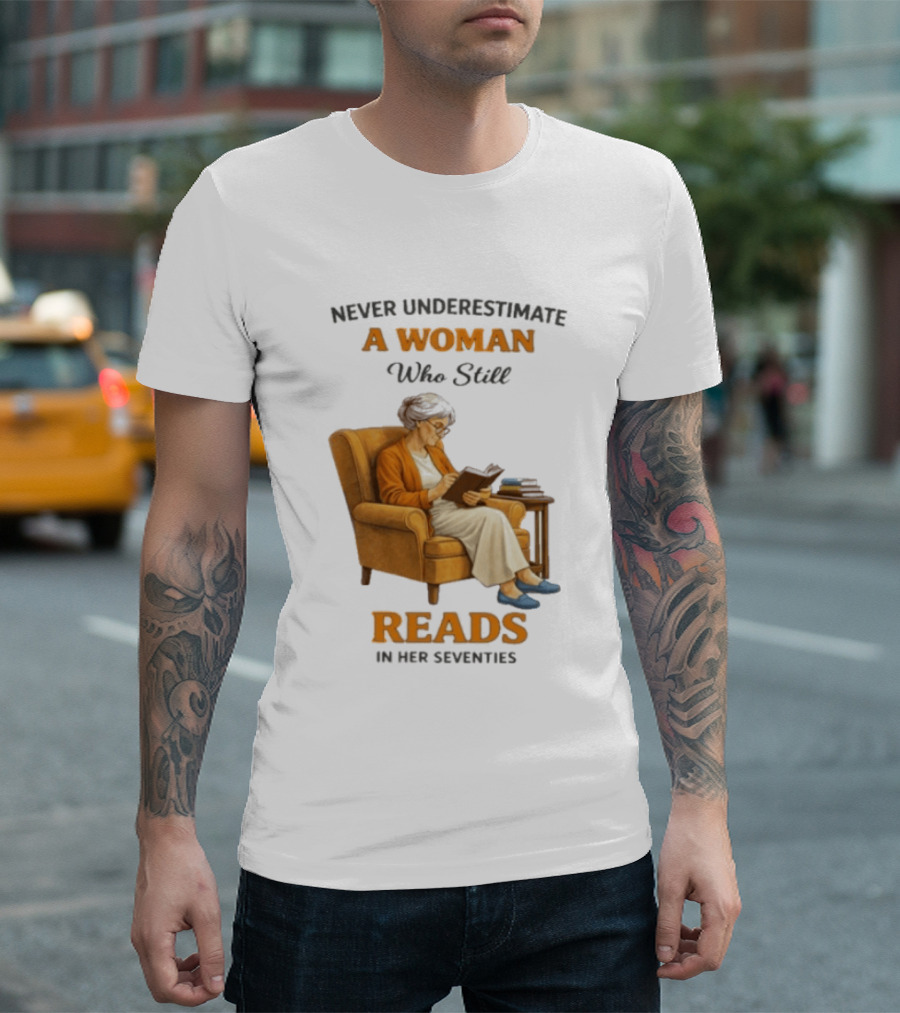 Never Underestimate A Woman Who Still Reads In Her Seventies Vintage Book Lover T-Shirt