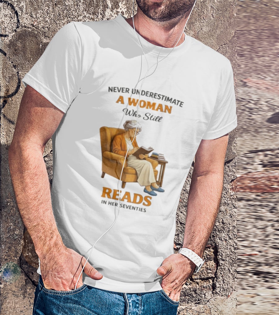 Never Underestimate A Woman Who Still Reads In Her Seventies Vintage Book Lover T-Shirt