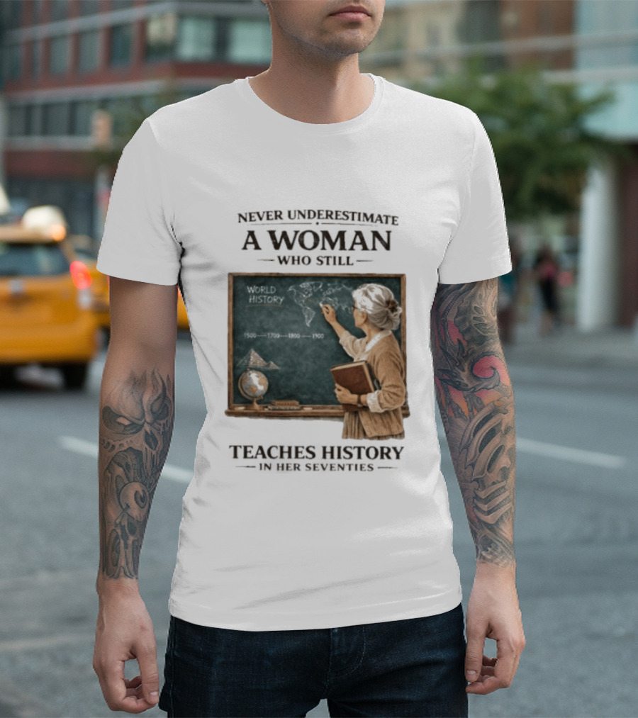 Never Underestimate A Woman Who Still Teaches World History In Her Seventies With Chalkboard And Books T-Shirt