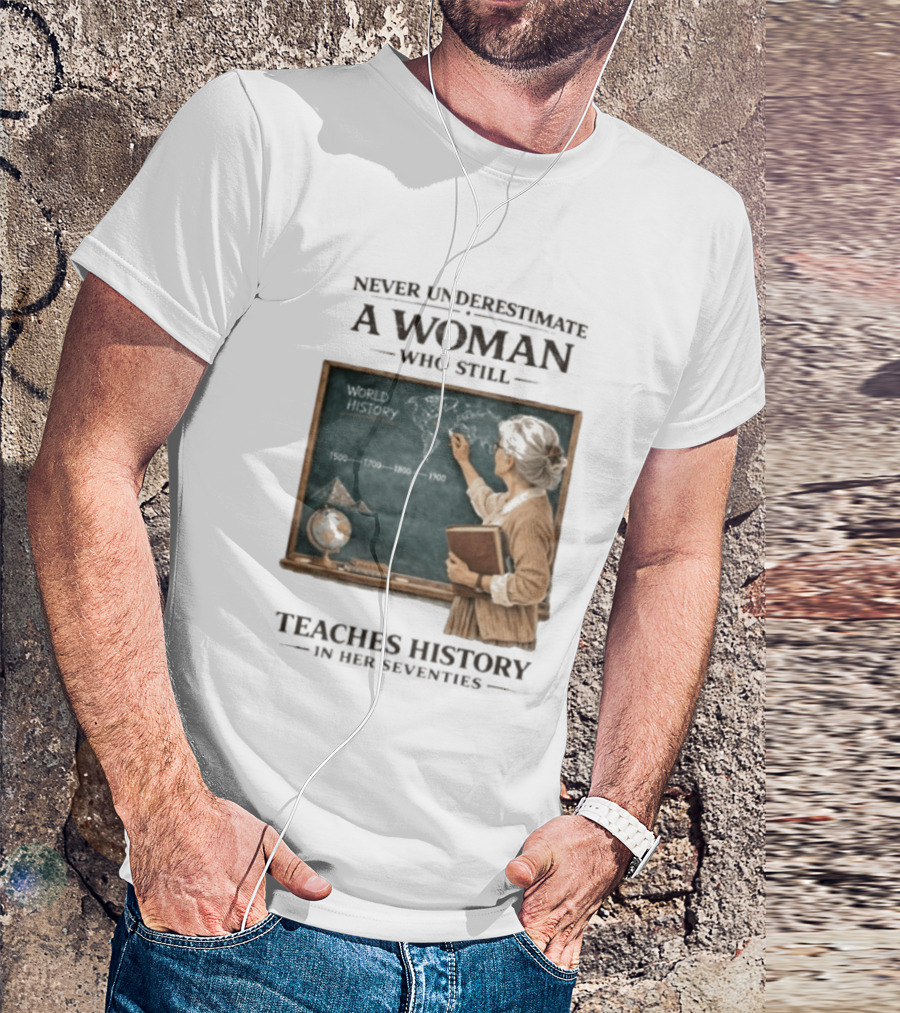 Never Underestimate A Woman Who Still Teaches World History In Her Seventies With Chalkboard And Books T-Shirt