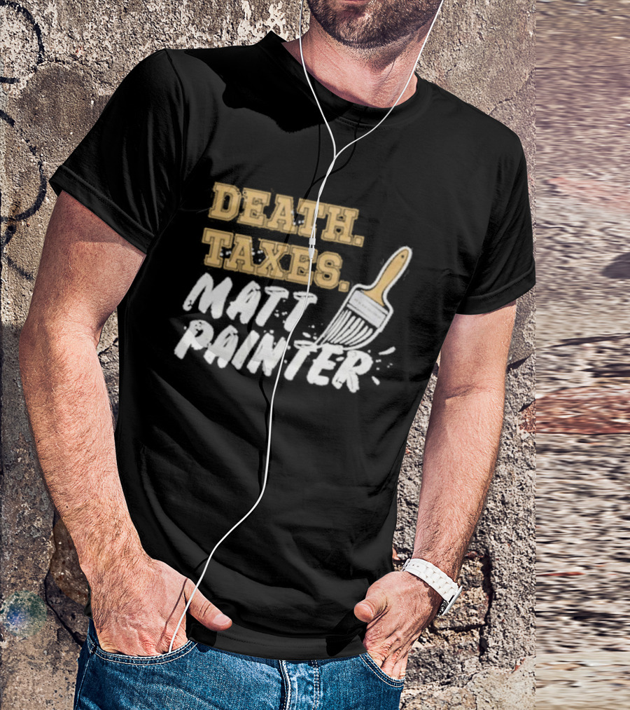 Death Taxes Matt Painter Paint Brush T-Shirt