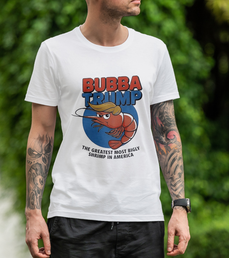 Bubba Trump The Greatest Most Bigly Shrimp In America T-Shirt