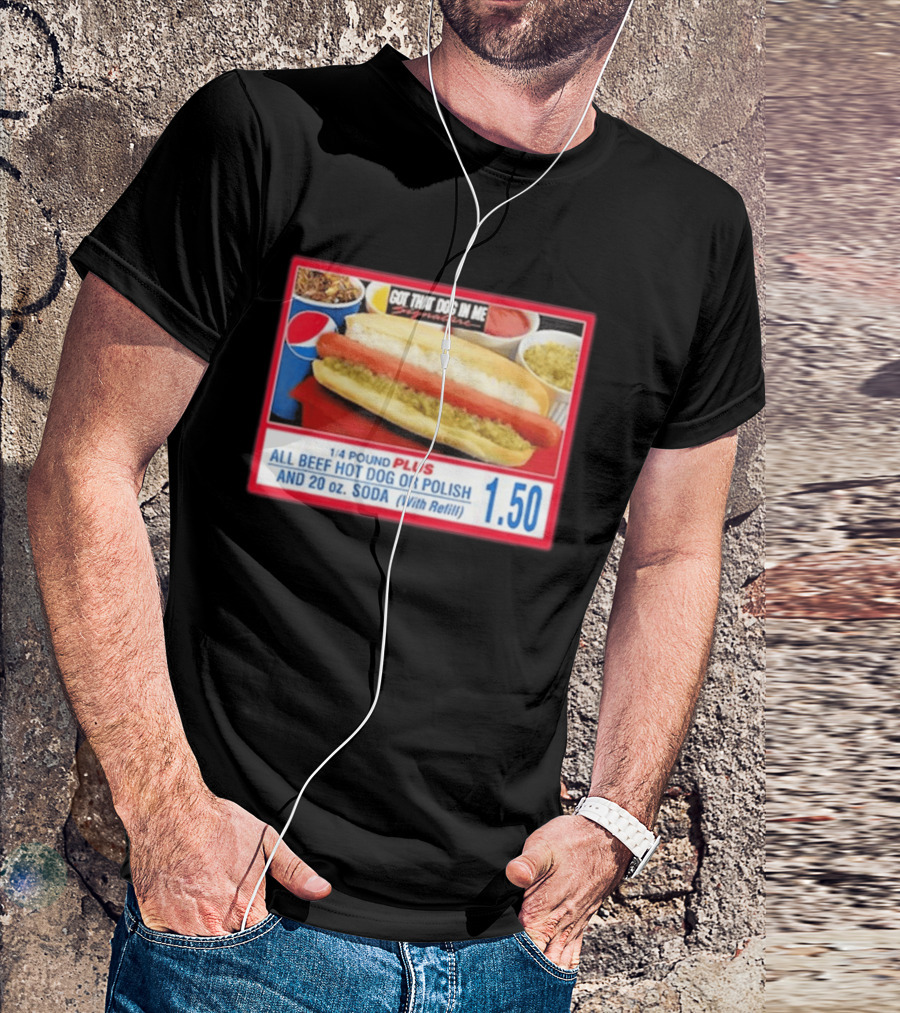 Got That Dog In Me Costco All Beef Hot Dog Polish Soda 1.50 T-Shirt