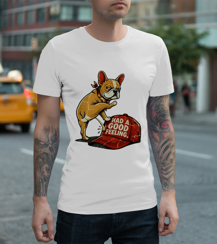 French Bulldog Peeing On Red Hat Had A Good Feeling T-Shirt
