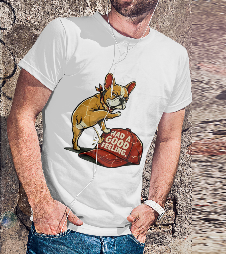French Bulldog Peeing On Red Hat Had A Good Feeling T-Shirt