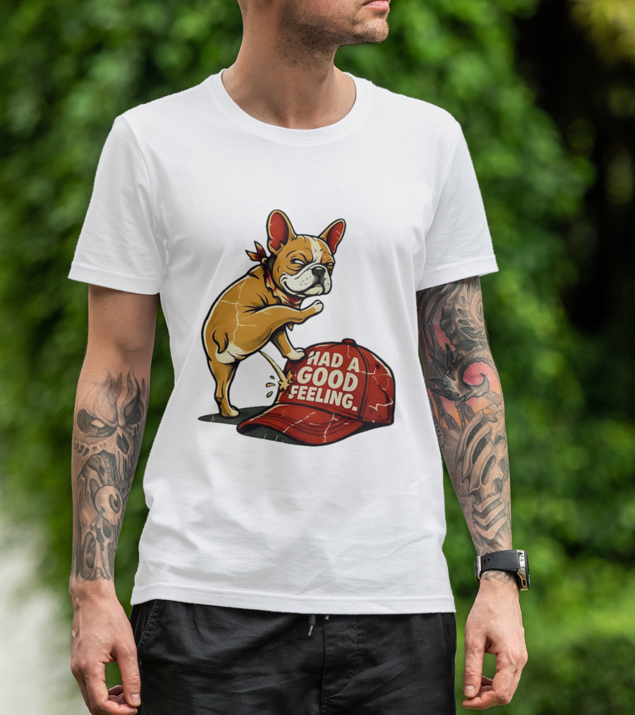French Bulldog Peeing On Red Hat Had A Good Feeling T-Shirt