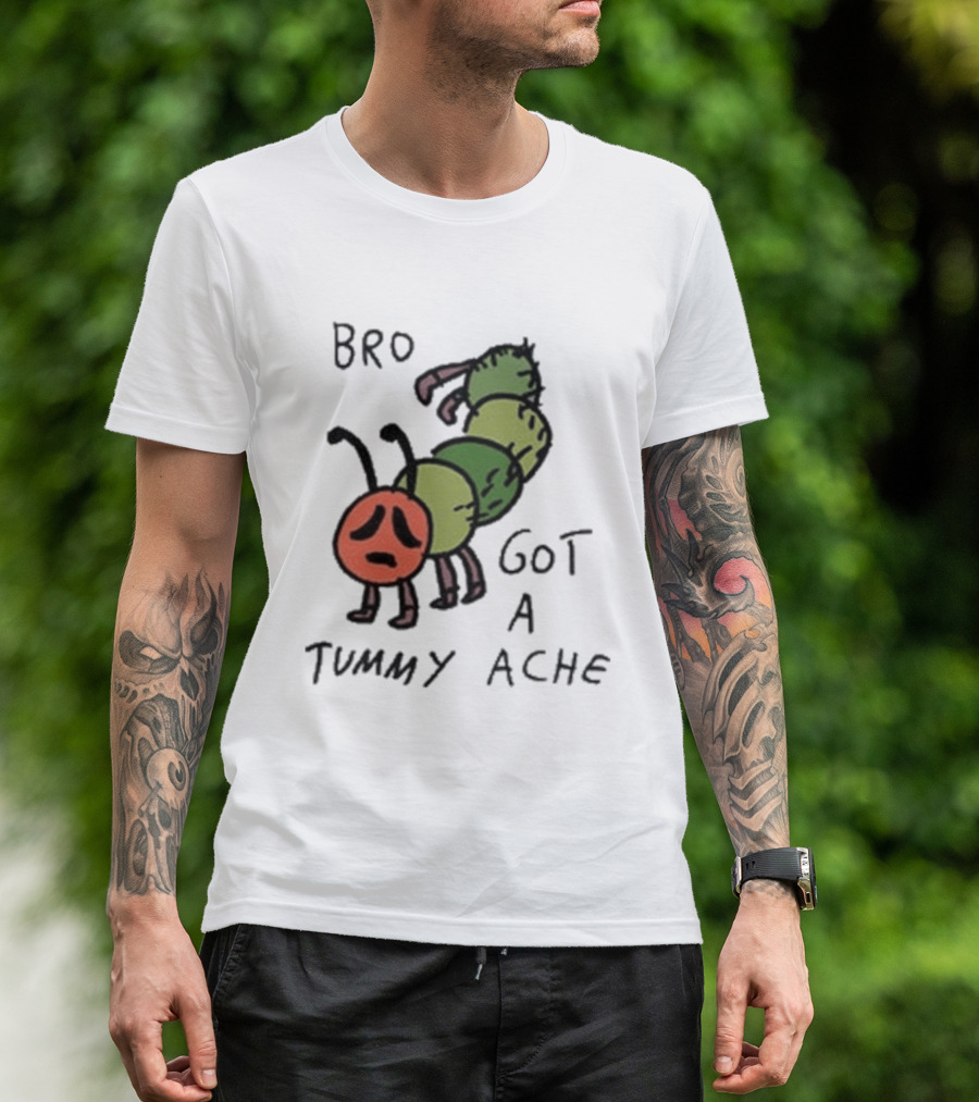 Bro Got A Tummy Ache Sad Caterpillar Image T-Shirt