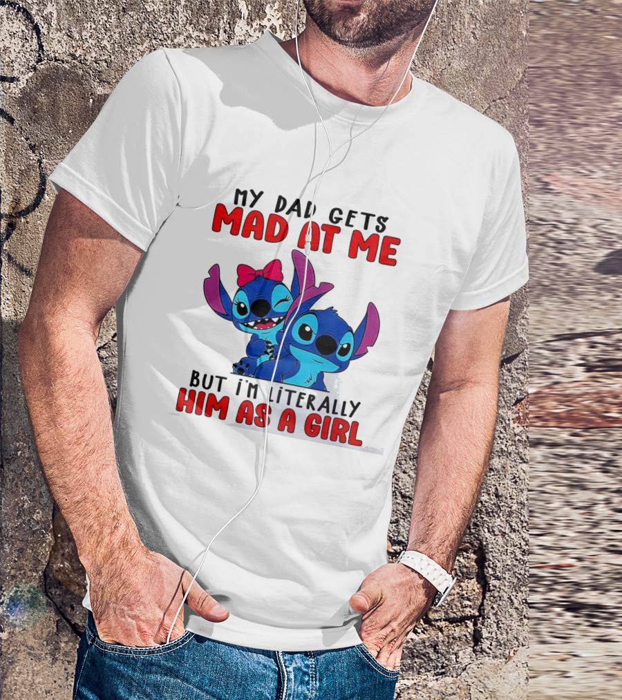 Lilo And Stitch My Dad Gets Mad At Me But I'm Literally Him As A Girl T-Shirt