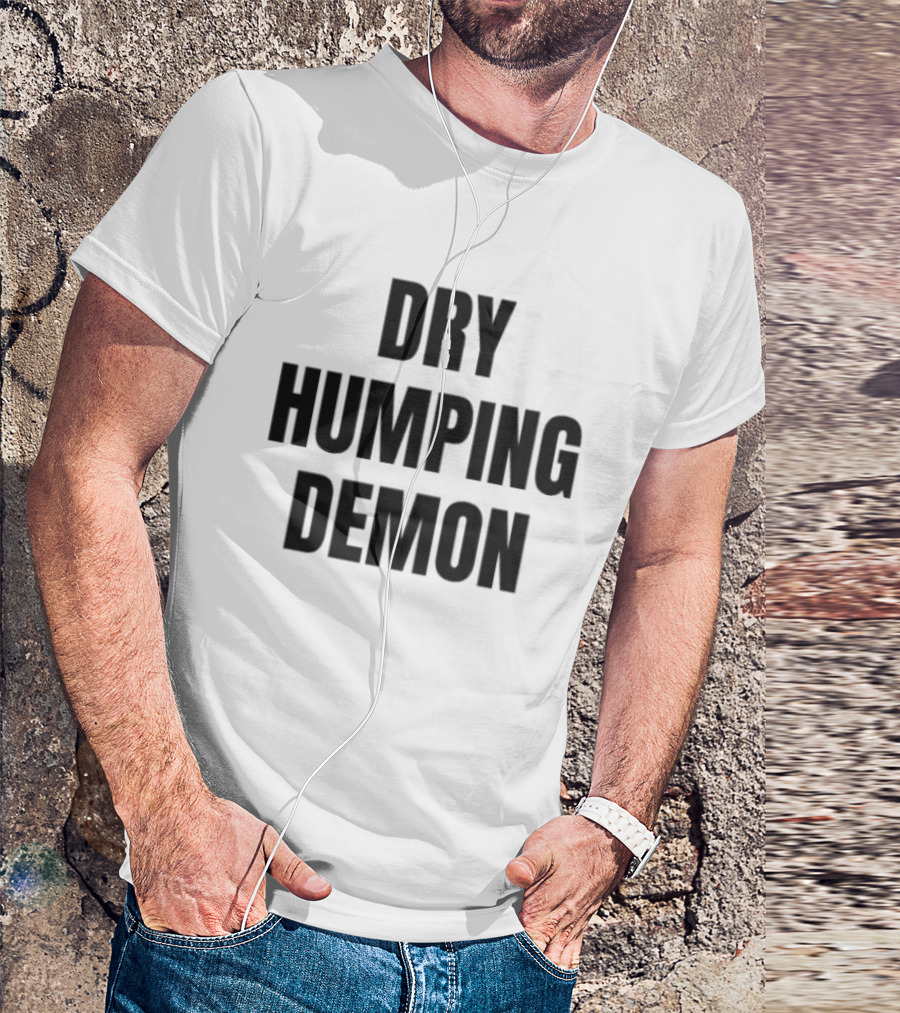 Dry Humping Demon Phrase T-Shirt