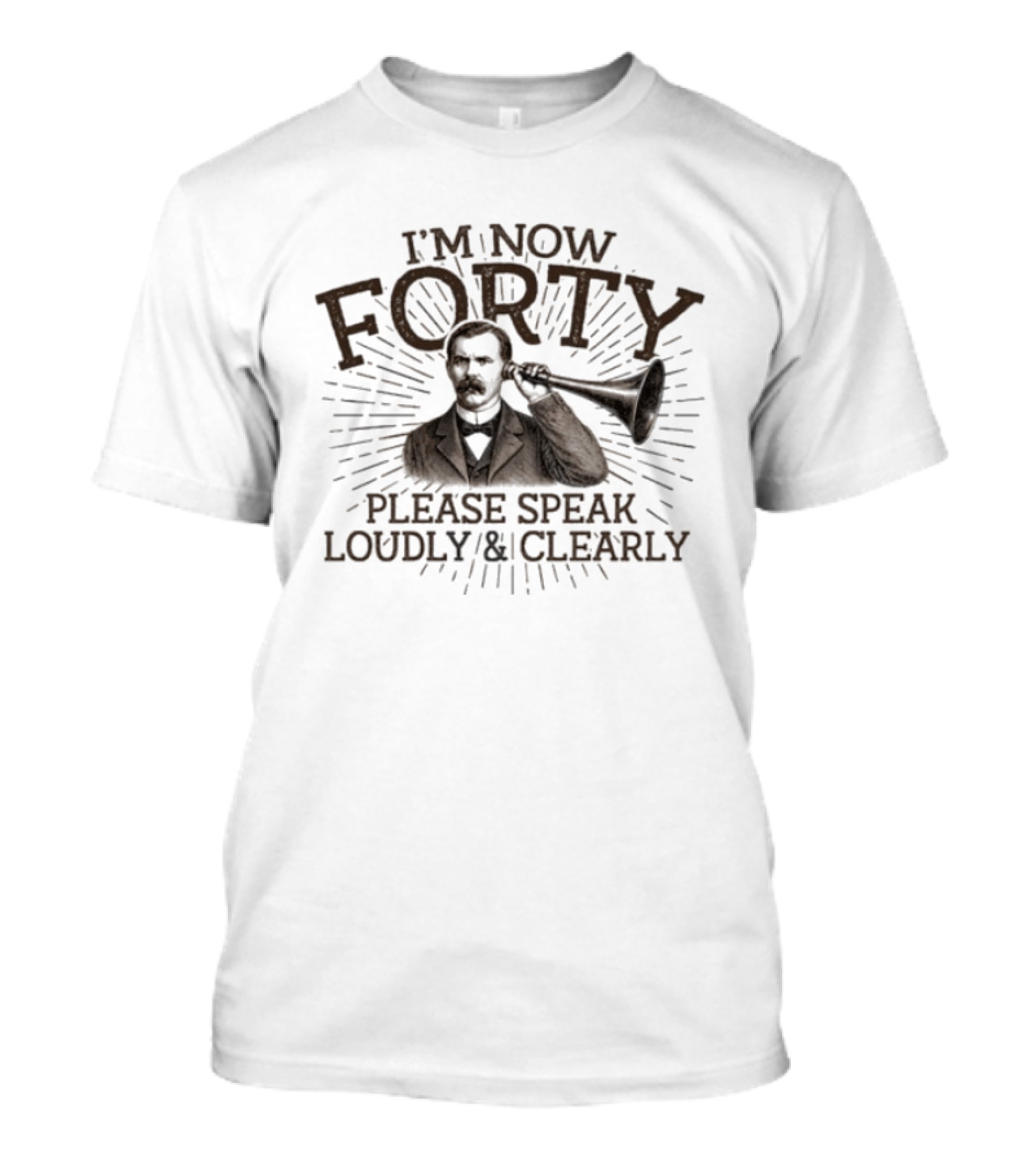 I'm Now Forty Please Speak Loudly Clearly Vintage Hearing Horn T-Shirt