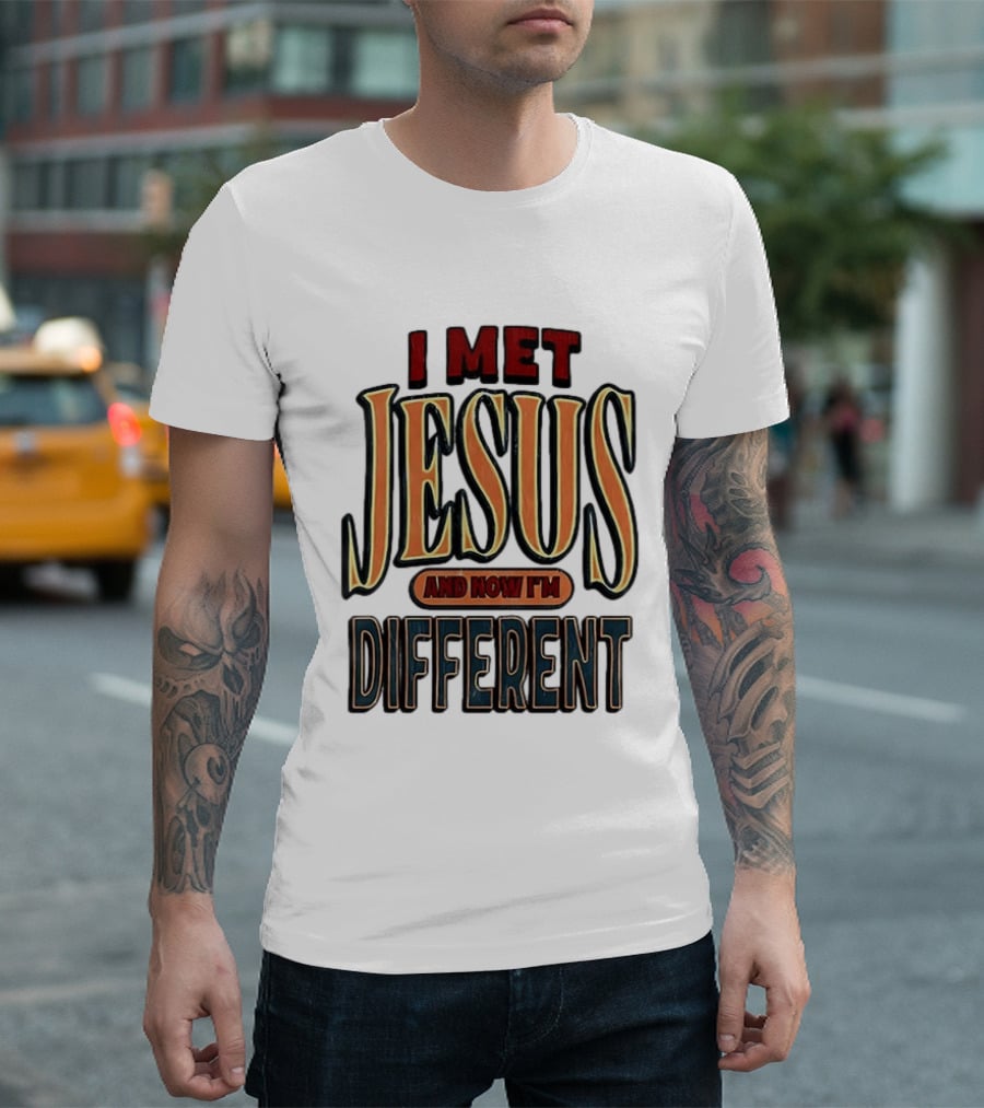 I Met Jesus And Now I'm Different T-Shirt