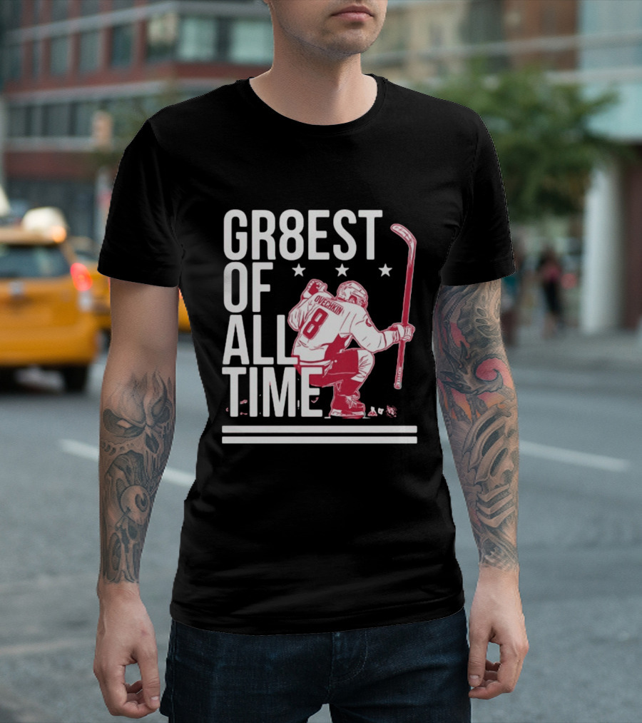 GR8EST Of All Time Ovechkin 8 Hockey T-Shirt