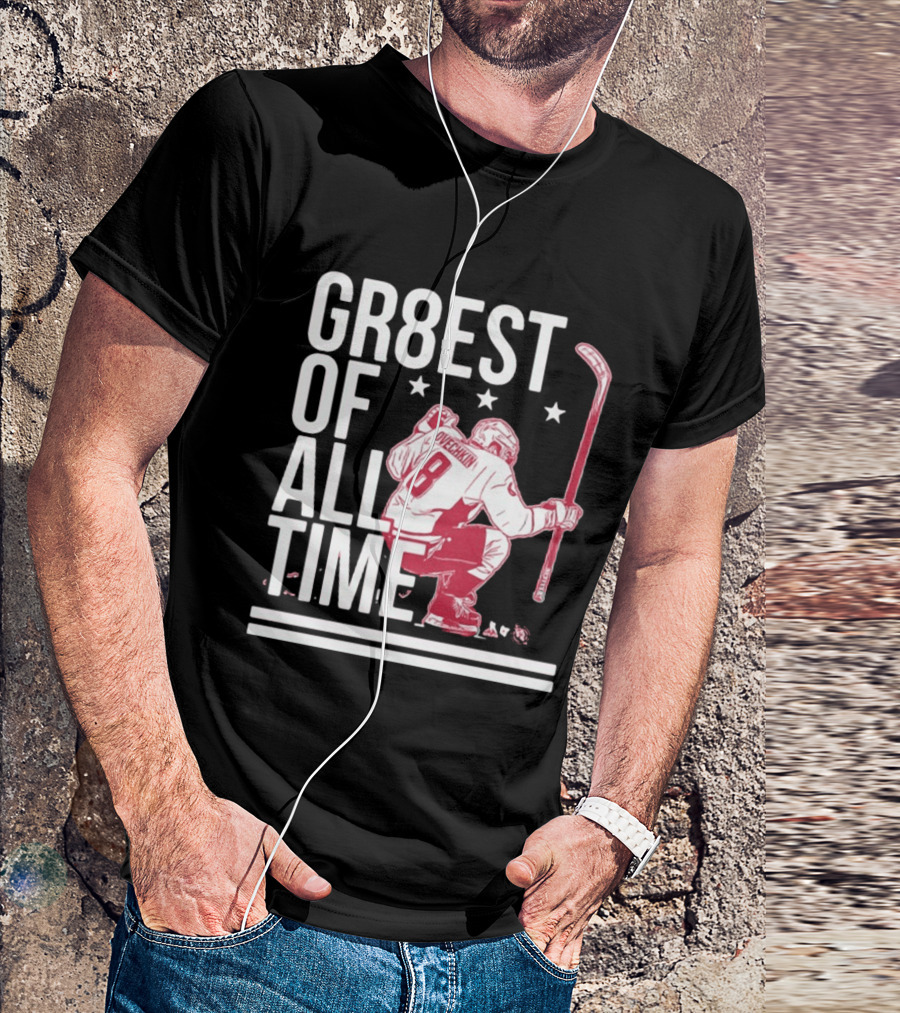 GR8EST Of All Time Ovechkin 8 Hockey T-Shirt