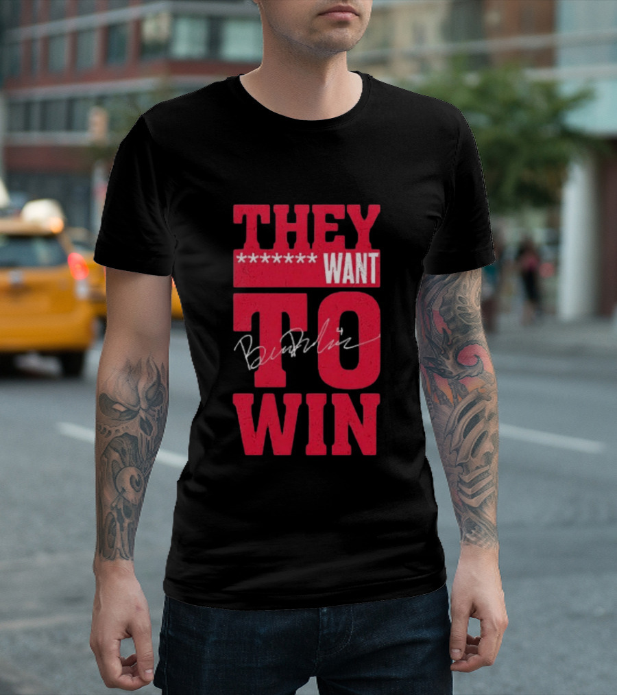 Ben Dexheimer They Want To Win T-Shirt