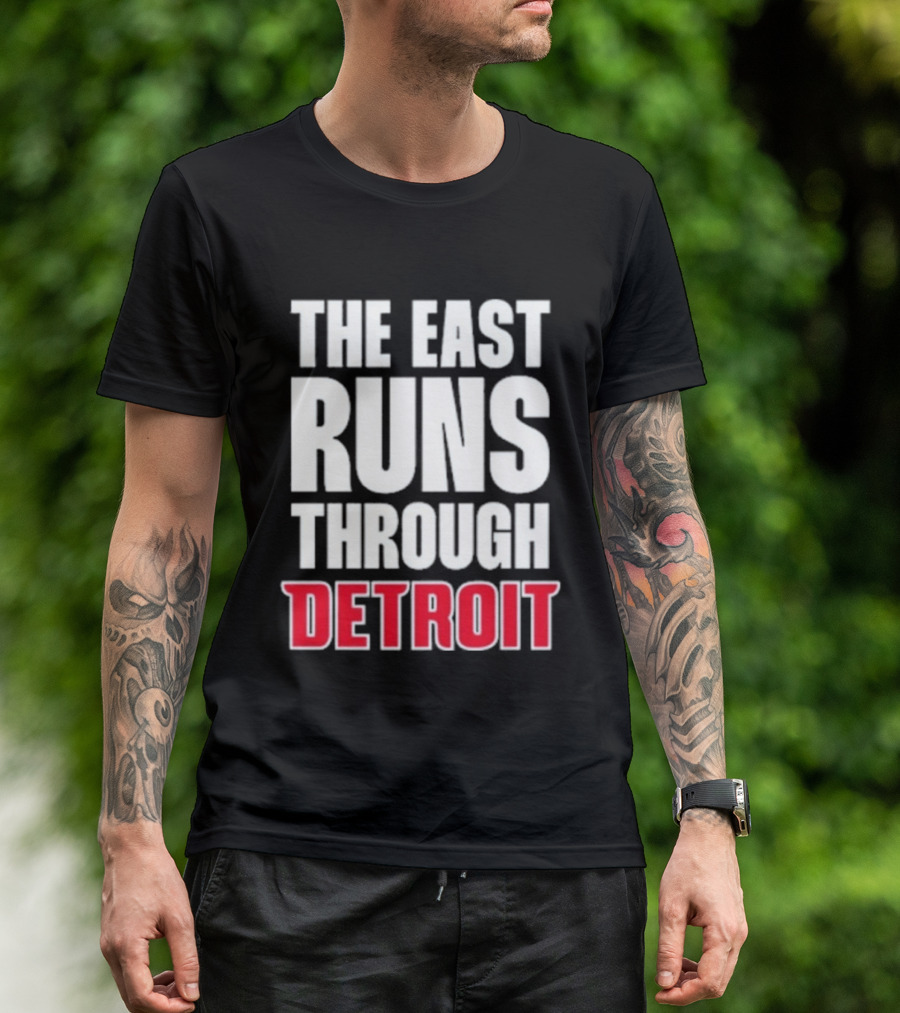 The East Runs Through Detroit Bold Statement Recognizing Detroit's Impact And Influence T-Shirt