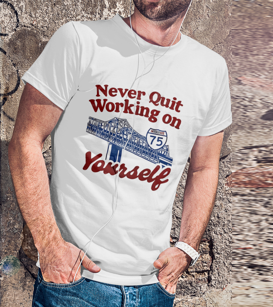 Never Quit Working On Yourself Interstate 75 Brent Spence Bridge T-Shirt