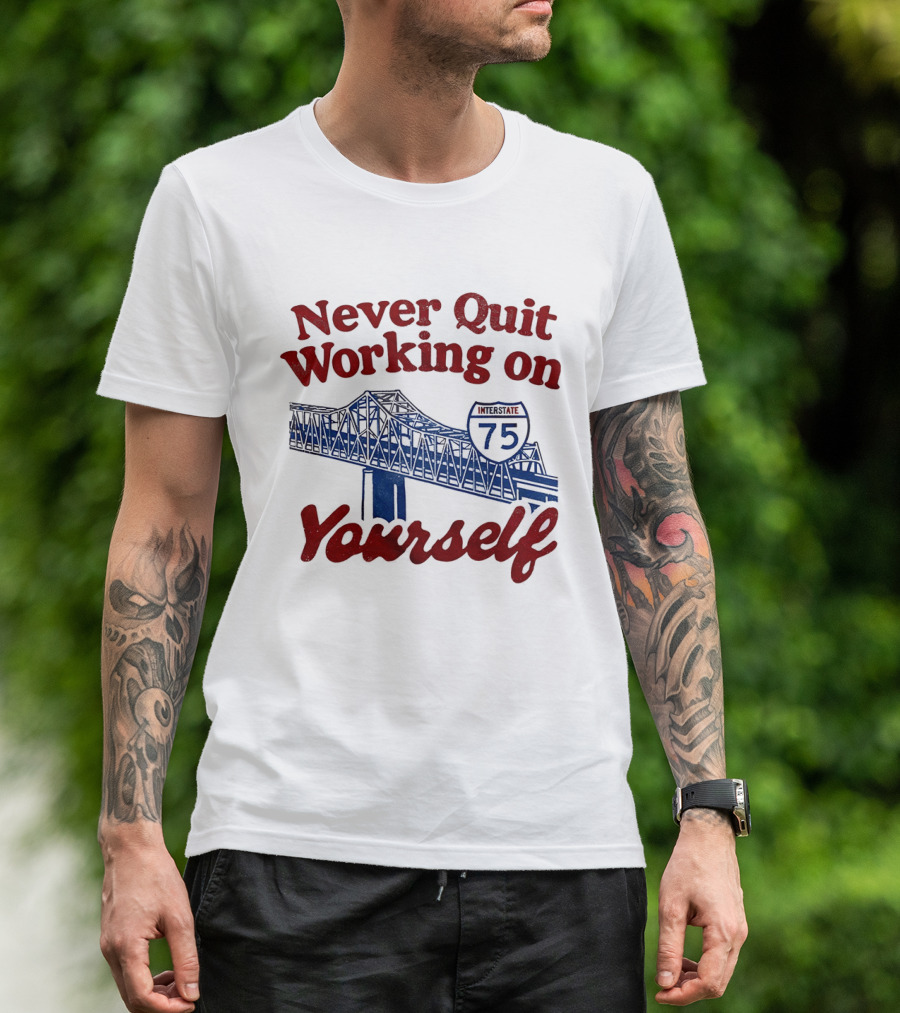 Never Quit Working On Yourself Interstate 75 Brent Spence Bridge T-Shirt