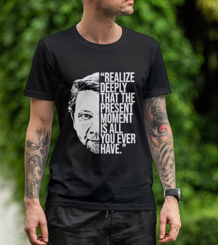 Eckhart Tolle Realize Deeply Present Moment T-Shirt