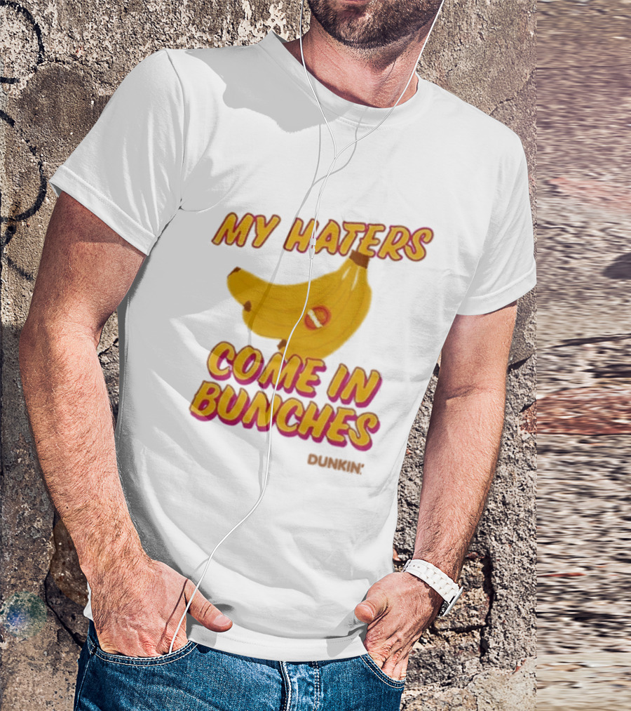 My Haters Come In Bunches Bananas Dunkin T-Shirt