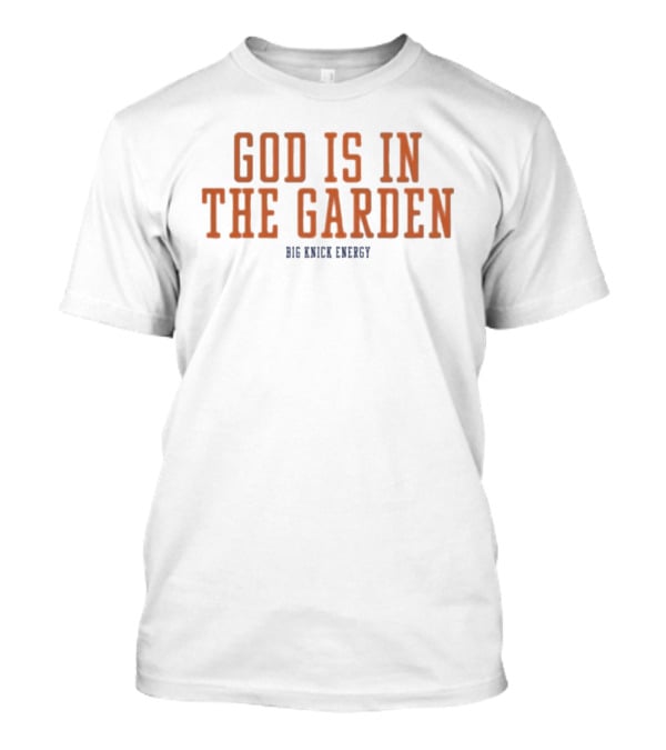 God Is In The Garden Big Knick Energy T-Shirt
