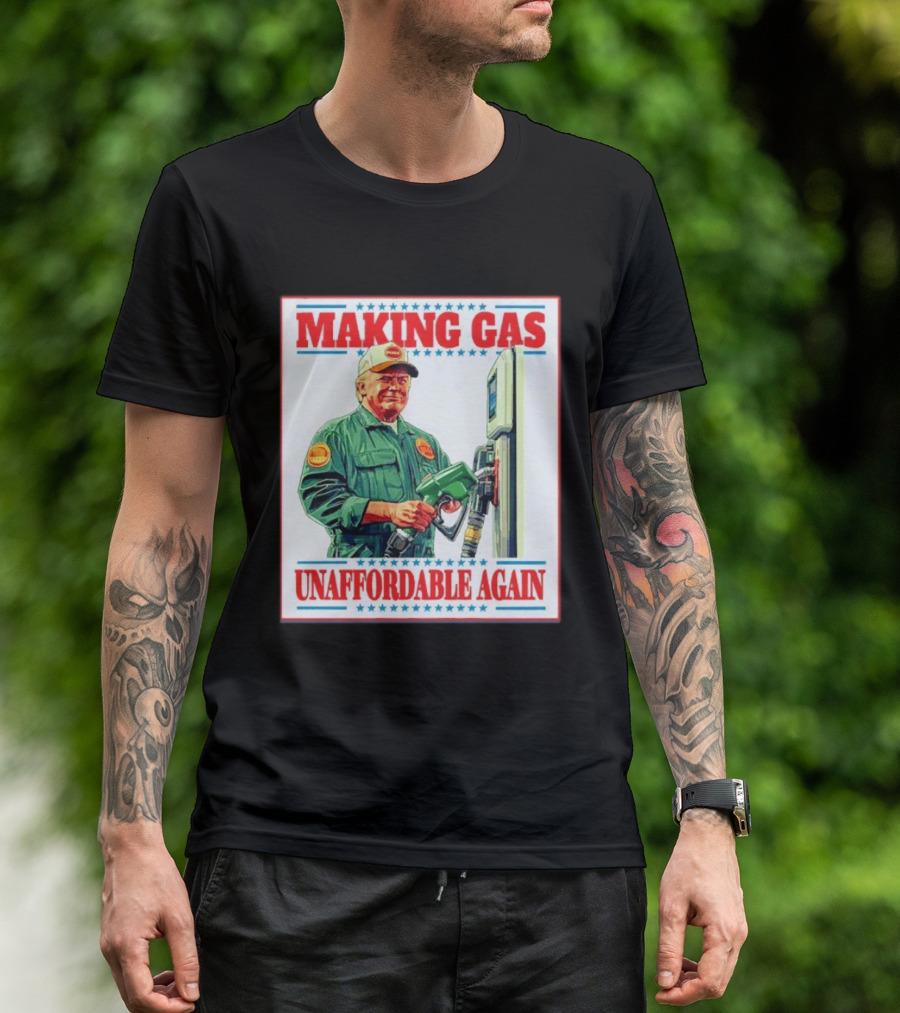 Making Gas Unaffordable Again Trump In Uniform Pumping Gas T-Shirt