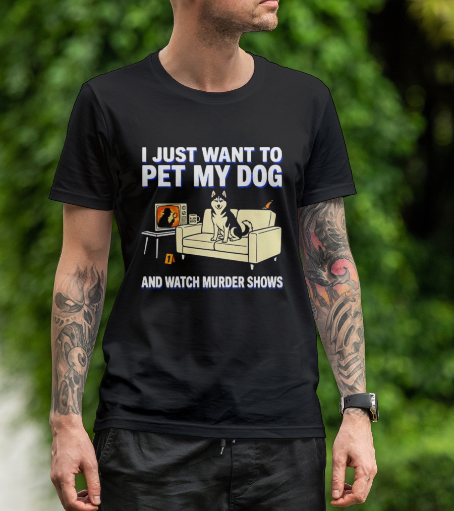 I Just Want To Pet My Dog And Murder Shows With Dog On Couch Scene T-Shirt