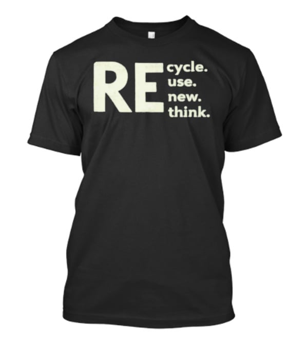 Recycle Reuse Renew Rethink T-Shirt