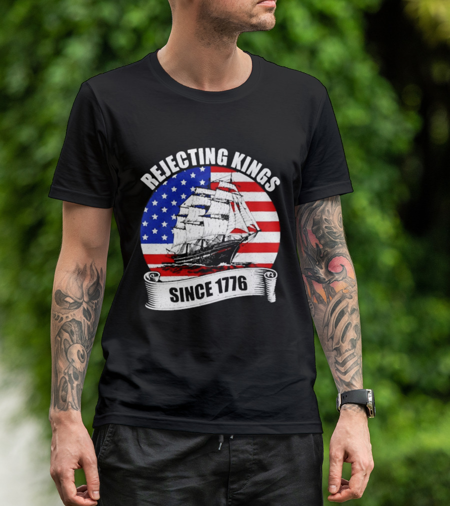 Rejecting Kings Since 1776 American Flag Ship T-Shirt