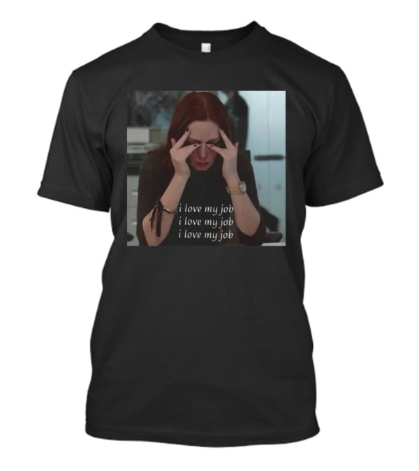 The Devil Wears Prada I Love My Job Stress Meme T-Shirt