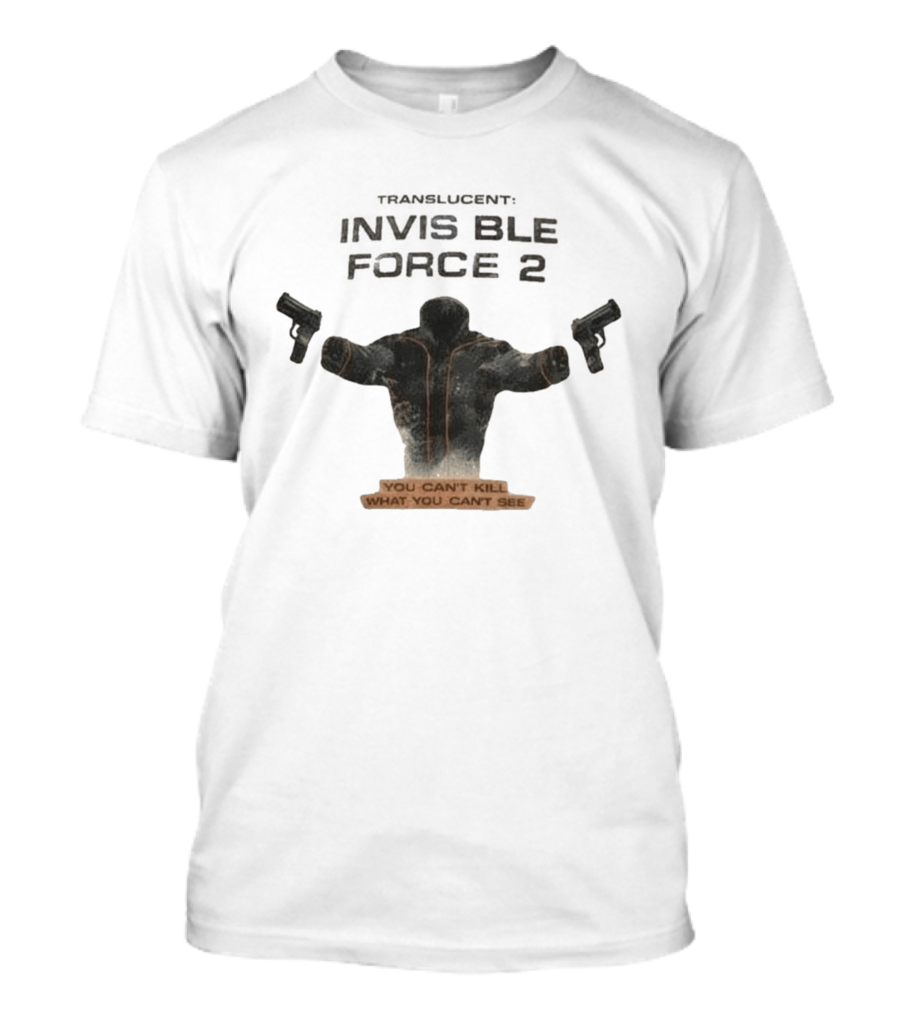 Translucent Invisible Force 2 You Can't Kill What You Can't See T-Shirt