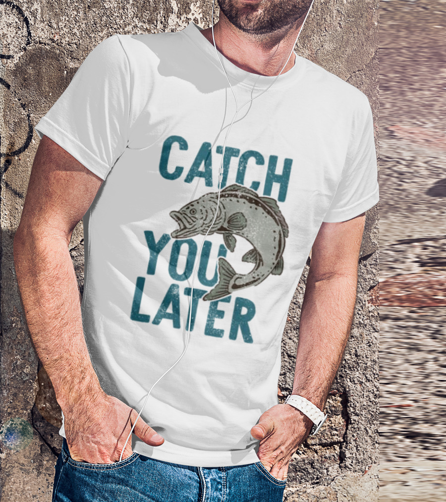 Catch You Later Fish T-Shirt