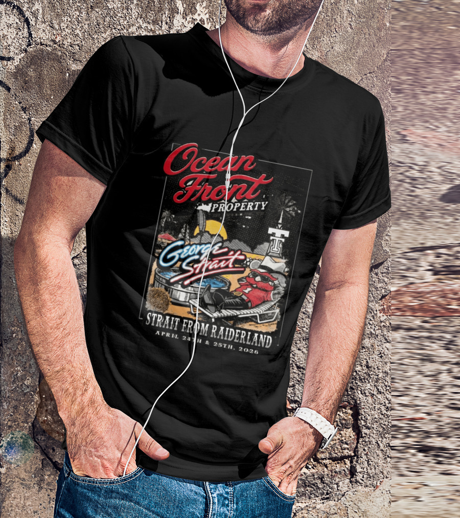 Ocean Front Property George Strait Texas Tech Strait From Raiderland April 24th 25th 2026 T-Shirt