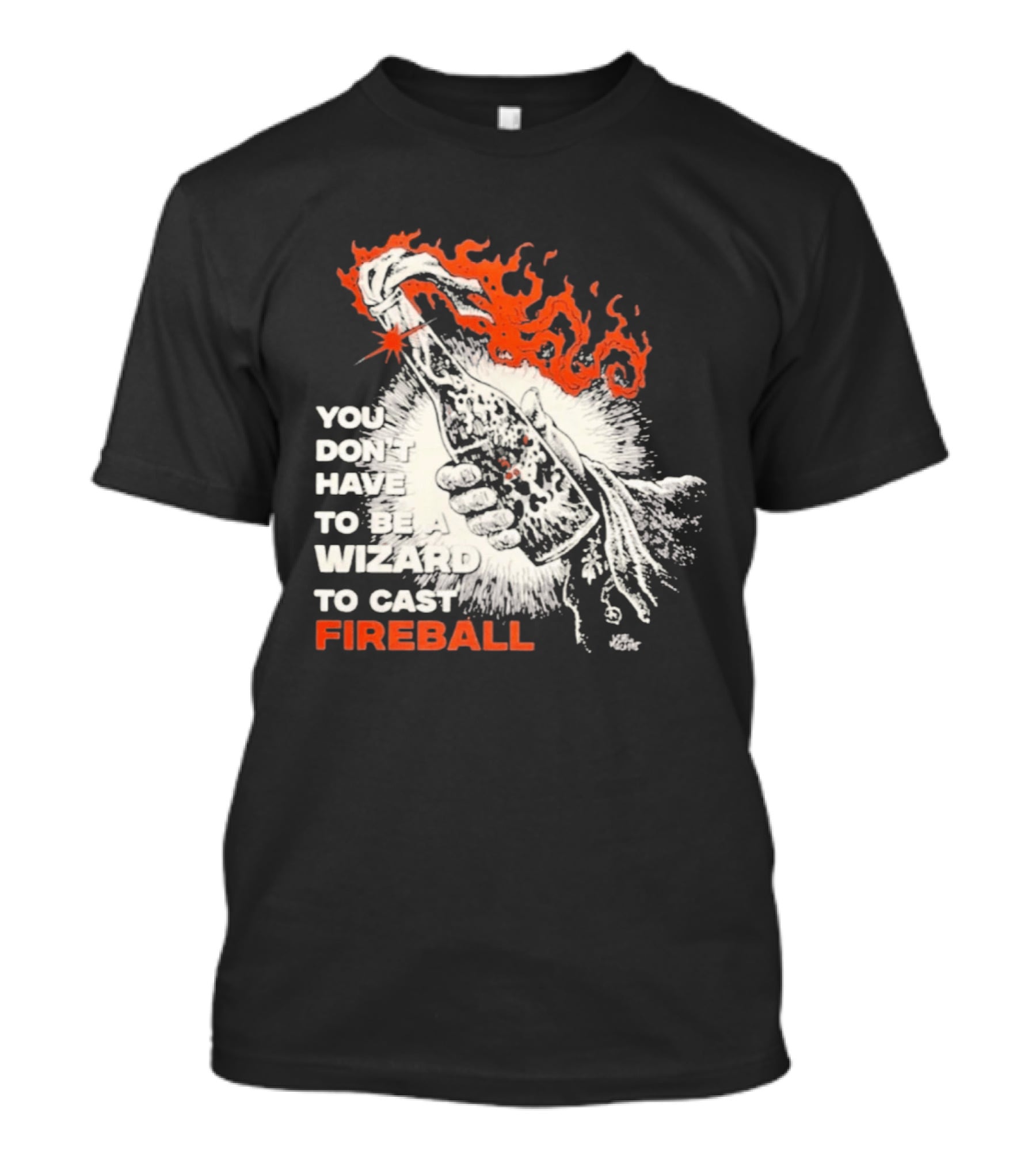 You Don't Have To Be A Wizard To Cast Fireball Magic Flames T-Shirt