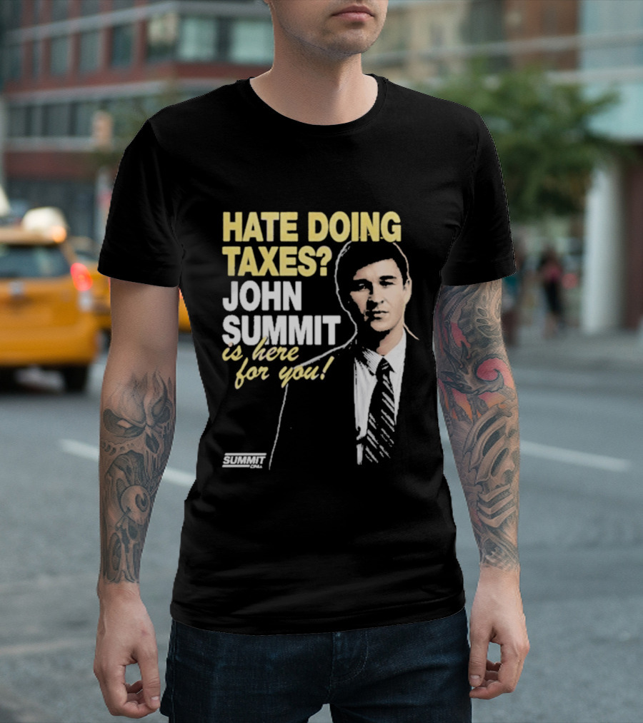 Hate Doing Taxes John Summit Is Here For You T-Shirt