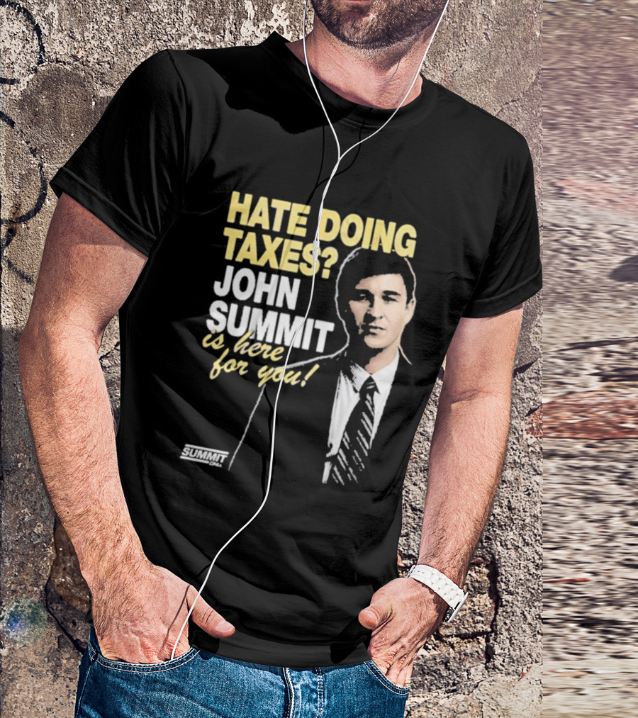 Hate Doing Taxes John Summit Is Here For You T-Shirt