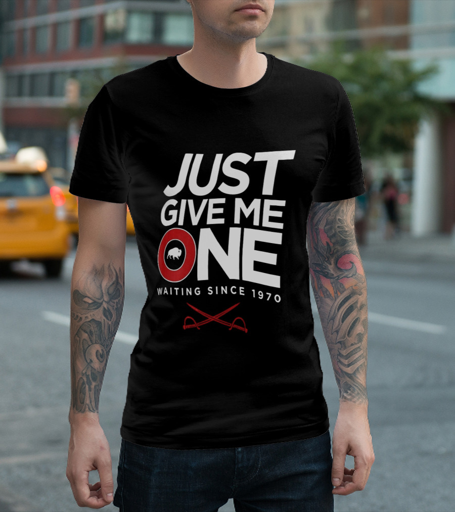Just Give Me One Buffalo Sabres Waiting Since 1970 T-Shirt