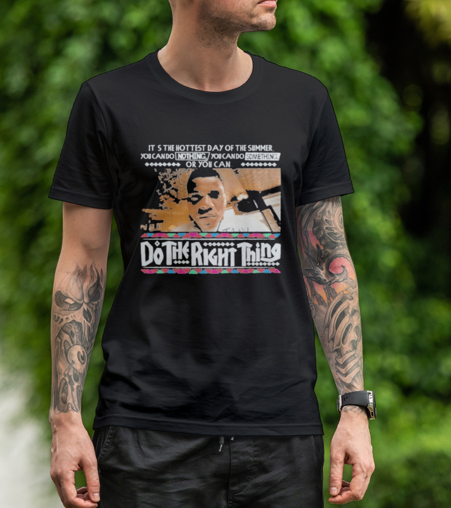 It's The Hottest Day Of The Summer Do The Right Thing T-Shirt