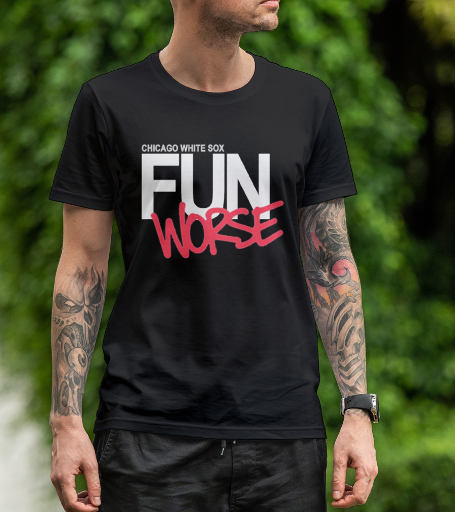 Chicago White Sox Fun Worse T-Shirt