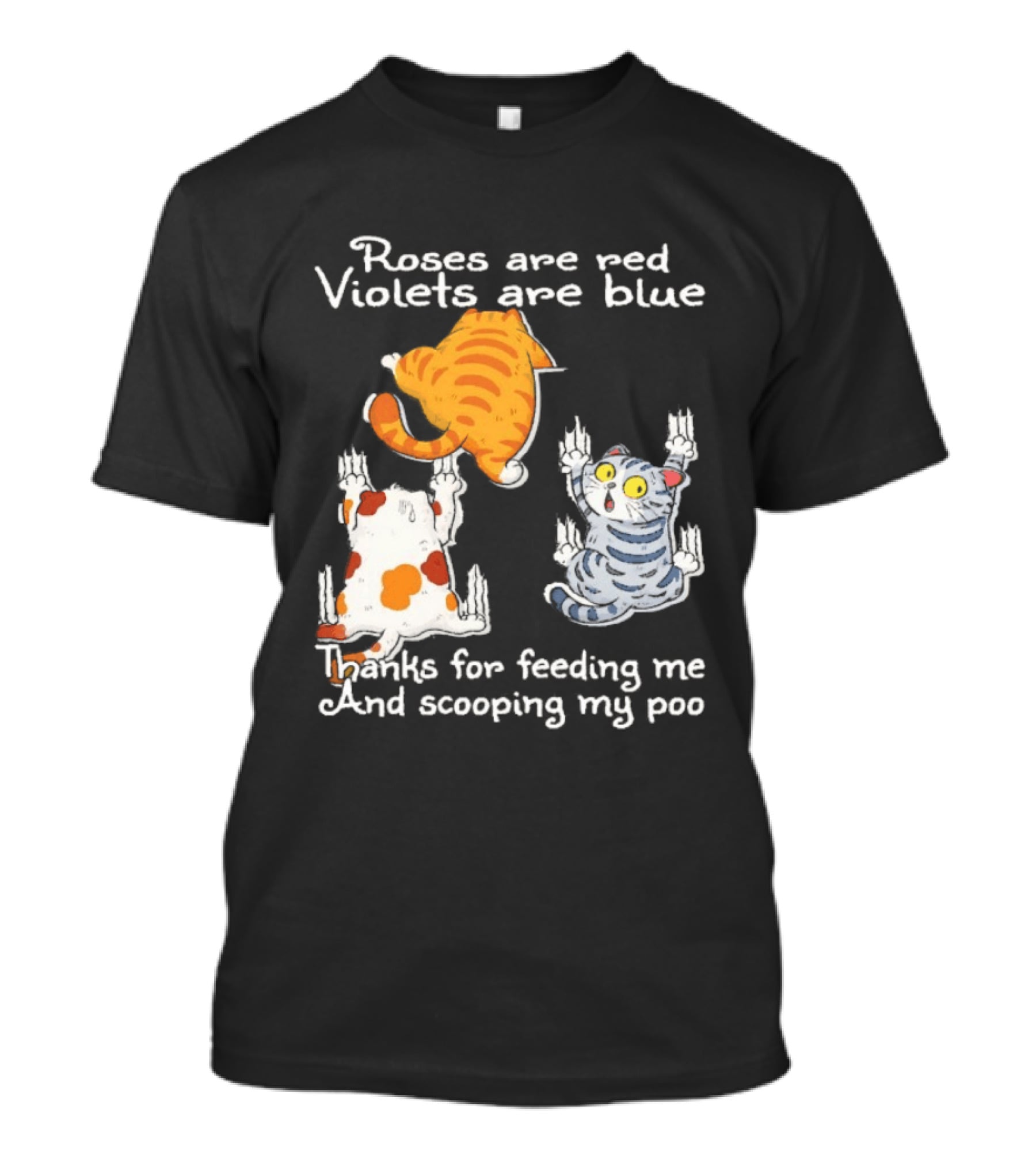 Roses Are Red Violets Are Blue Thanks For Feeding Me And Scooping My Poo Cat T-Shirt