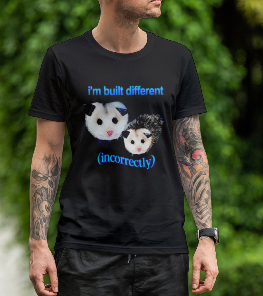 I'm Built Different Incorrectly Opossums T-Shirt