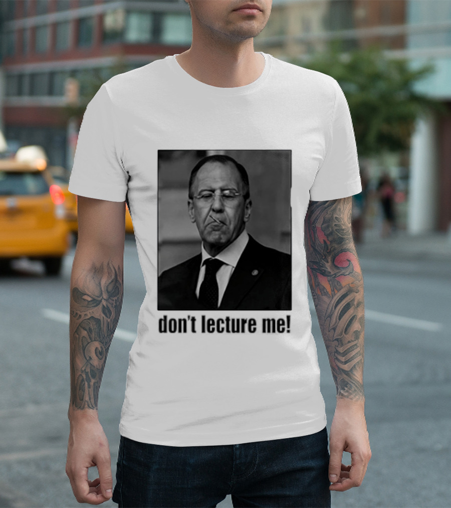 Sergey Lavrov Don't Lecture Me Image With Stern Expression T-Shirt