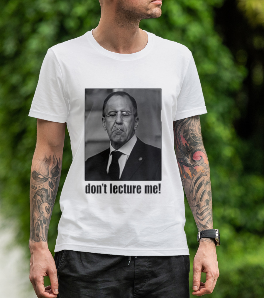 Sergey Lavrov Don't Lecture Me Image With Stern Expression T-Shirt
