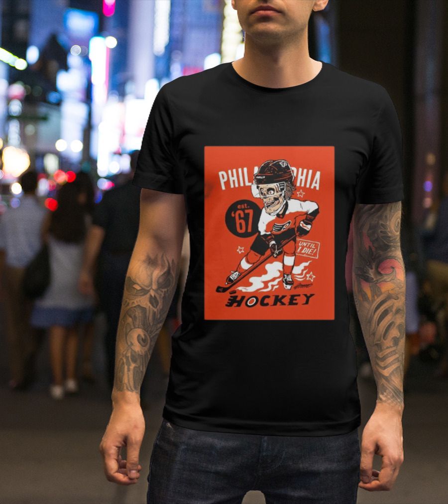 Philadelphia Flyers Hockey Est. 1967 Skeleton Until I Die T-Shirt