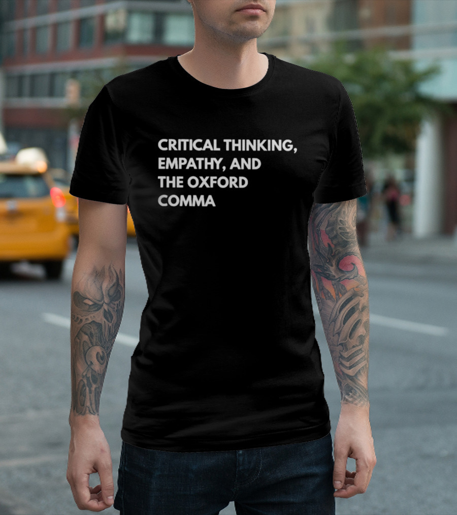 Critical Thinking Empathy And The Oxford Comma T-Shirt